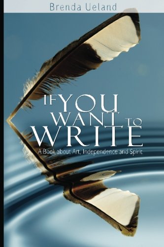 If You Want to Write: A Book about Art, Independence and Spirit: Brenda Ueland Books