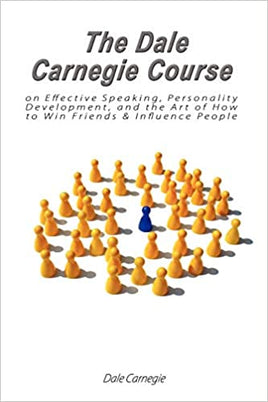 The Dale Carnegie Course on Effective Speaking, Personality Development, and the Art of How to Win Friends & Influence People: Dale Carnegie Books