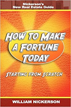 How to Make a Fortune Today-Starting from Scratch: Nickerson's New Real Estate Guide