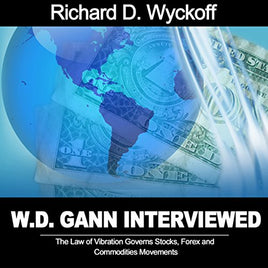 W. D. Gann Interviewed The Law of Vibration Governs Stocks, Forex and Commodities Movements