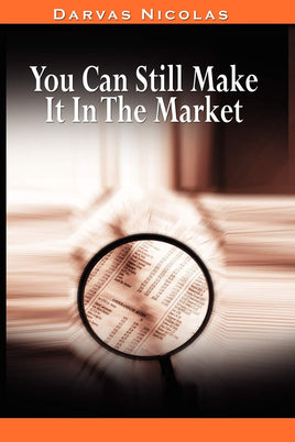 You Can Still Make It In The Market by Nicolas Darvas (the author of How I Made $2, 000, 000 In The Stock Market): Nicolas Darvas Books