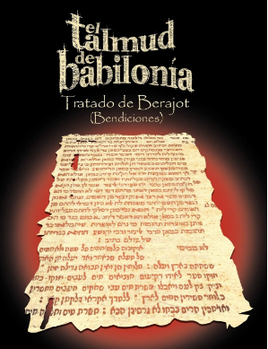 El Talmud de Babilonia: Tratado de Berajot (Bendiciones) (Spanish Edition)