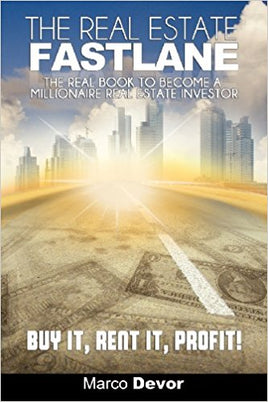 The Real Estate Fastlane: The Real Book to Become a Millionaire Real Estate Investor. Buy It, Rent It, Profit!