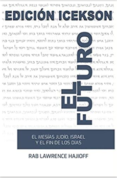 El Futuro: El Mesias judio, Israel y el Fin de los Dias. (Spanish Edition)